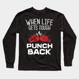 When Life Gets Tough Punch Back Long Sleeve T-Shirt